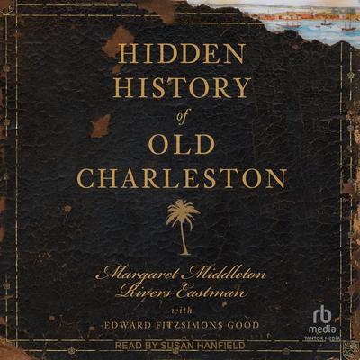 Hidden History of Old Charleston by Margaret Middleton Rivers Eastman audiobook