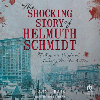 The Shocking Story of Helmuth Schmidt by Tobin T. Buhk audiobook