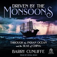 Driven by the Monsoons by Barry Cunliffe audiobook