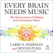 Every Brain Needs Music by  Larry S. Sherman audiobook