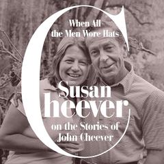 When All the Men Wore Hats by Susan Cheever audiobook