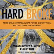 Hard Broke by  Colonel Matthew D. Matter, US Army (Ret) audiobook
