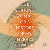 The Shaking Woman or A History of My Nerves by  Siri Hustvedt audiobook