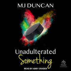 Unadulterated Something by MJ Duncan audiobook