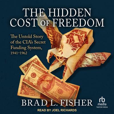 The Hidden Cost of Freedom by Brad L. Fisher audiobook