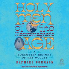 Holy Men of the Electromagnetic Age by Raphael Cormack audiobook