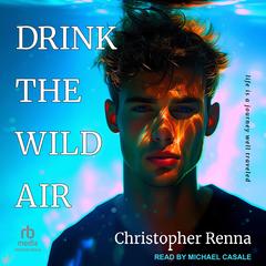 Drink the Wild Air by Christopher Renna audiobook