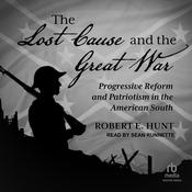 The Lost Cause and the Great War by  Robert E. Hunt audiobook