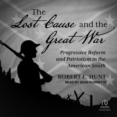 The Lost Cause and the Great War by Robert E. Hunt audiobook