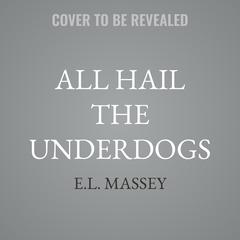 All Hail the Underdogs by E.L. Massey audiobook