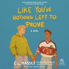 Like You've Nothing Left to Prove by E.L. Massey audiobook