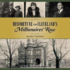 Misfortune on Cleveland’s Millionaires’ Row by Alan F. Dutka audiobook