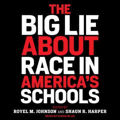 The Big Lie About Race in America's Schools by Royel M. Johnson audiobook