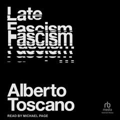 Late Fascism by Alberto Toscano audiobook
