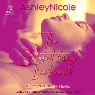 The Sweetest Thing I've Known by AshleyNicole  audiobook