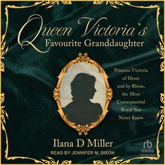 Queen Victoria's Favourite Granddaughter by Ilana D Miller audiobook