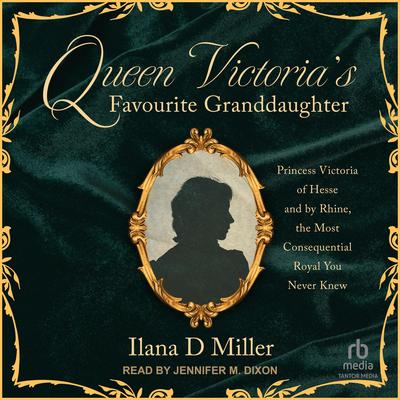 Queen Victoria's Favourite Granddaughter by Ilana D Miller audiobook