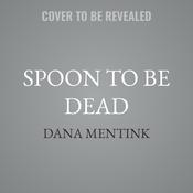Spoon to be Dead by  Dana Mentink audiobook