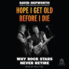 Hope I Get Old Before I Die by David Hepworth audiobook
