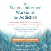 The Trauma-Informed Workbook for Addiction by  Darla Belflower, LCSW audiobook