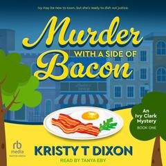 Murder With a Side of Bacon by Kristy T Dixon audiobook