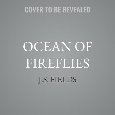 Ocean of Fireflies by J.S. Fields audiobook