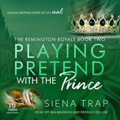 Playing Pretend with the Prince by  Siena Trap audiobook