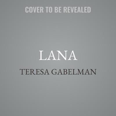 Lana by Teresa Gabelman audiobook