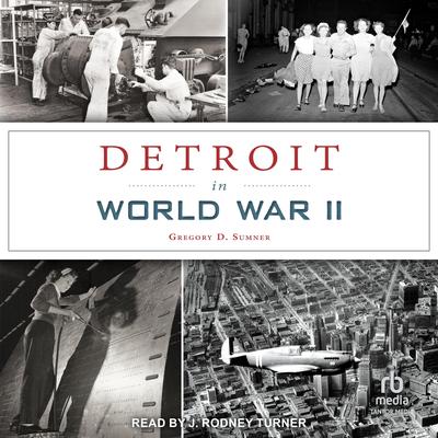 Detroit in World War II by Gregory D. Sumner audiobook