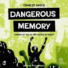 Dangerous Memory by Charlie Angus audiobook