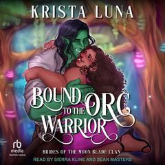 Bound to the Orc Warrior by Krista Luna audiobook