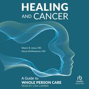 Healing and Cancer by  Wayne B. Jonas MD audiobook