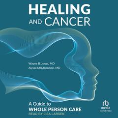 Healing and Cancer by Wayne B. Jonas audiobook