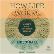 How Life Works by  Philip Ball audiobook
