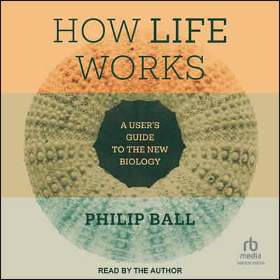 How Life Works by Philip Ball audiobook