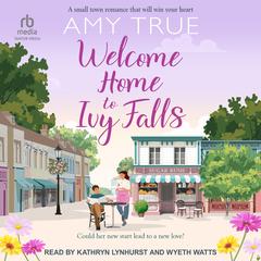 Welcome Home to Ivy Falls by Amy True audiobook