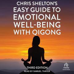Chris Shelton's Easy Guide to Emotional Well-Being with Qigong by Chris Shelton audiobook