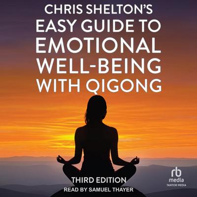 Chris Shelton's Easy Guide to Emotional Well-Being with Qigong by Chris Shelton audiobook
