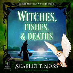 Witches, Fishes, & Deaths by Scarlett Moss audiobook