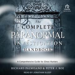 The Complete Paranormal Investigation Handbook by Richard Palmisano audiobook