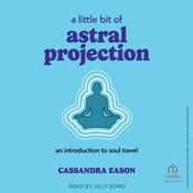 A Little Bit of Astral Projection by  Cassandra Eason audiobook
