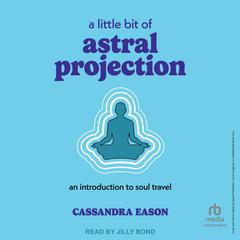 A Little Bit of Astral Projection by Cassandra Eason audiobook