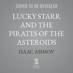 Lucky Starr and the Pirates of the Asteroids by Isaac Asimov audiobook
