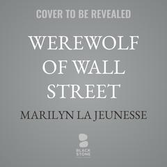 Werewolf of Wall Street by Marilyn La Jeunesse audiobook