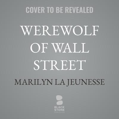 Werewolf of Wall Street by Marilyn La Jeunesse audiobook