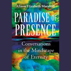 Paradise of Presence by Alison Elizabeth Marshall audiobook