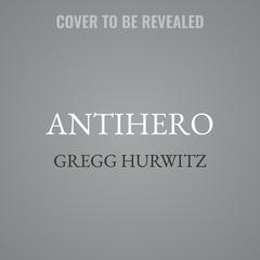 Antihero by Gregg Hurwitz audiobook