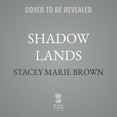 Shadow Lands by Stacey Marie Brown audiobook