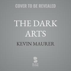 The Dark Arts by Kevin Maurer audiobook