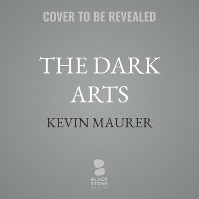 The Dark Arts by Kevin Maurer audiobook